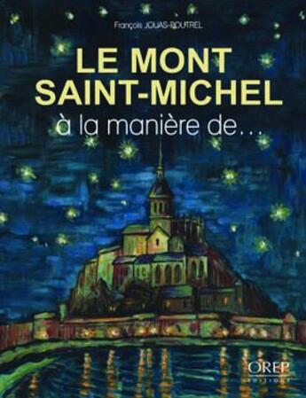 Couverture du livre « Le mont Saint-Michel à la manière de » de Francois Jouas-Poutrel aux éditions Orep