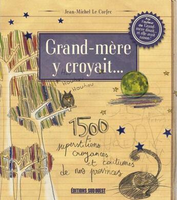 Couverture du livre « Grand-mère y croyait... 1500 superstitions, croyances et coutumes de nos provinces » de Jean-Michel Le Corfec aux éditions Sud Ouest Editions