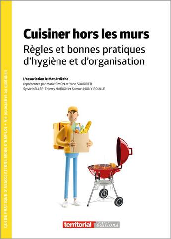 Couverture du livre « Cuisiner hors les murs : règles et bonnes pratiques d'hygiène et d'organisation » de Marie Simon et Yann Sourbier et Sylvie Keller et Thierry Marion et Samuel Mony-Roulle aux éditions Territorial