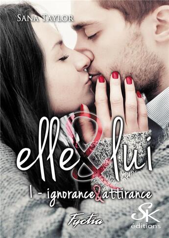 Couverture du livre « Elle & lui Tome 1 : ignorance et attirance » de Sana Taylor aux éditions Sharon Kena