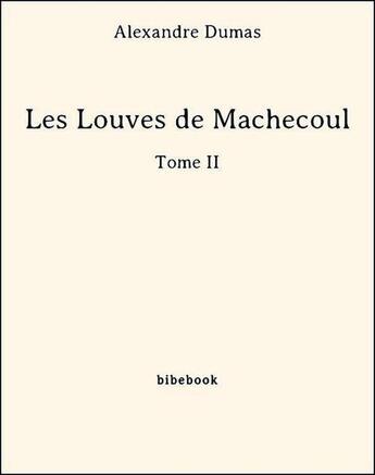 Couverture du livre « Les louves de Machecoul t.2 » de Alexandre Dumas aux éditions Bibebook