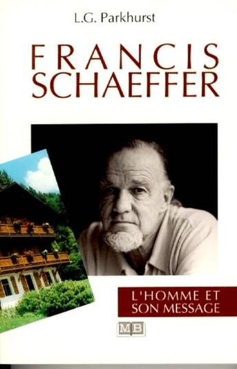 Couverture du livre « Francis Schaeffer ; l'homme et son message » de L. G. Parkhurst aux éditions La Maison De La Bible