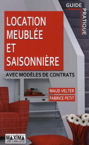 Couverture du livre « Location meublée et saisonnière ; avec modèles de contrats » de Maud Velter et Fabrice Petit aux éditions Maxima