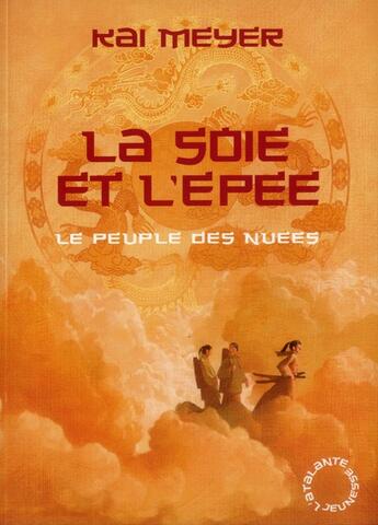 Couverture du livre « Le peuple des nuées t.1 ; la soie et l'épée » de Kai Meyer aux éditions L'atalante