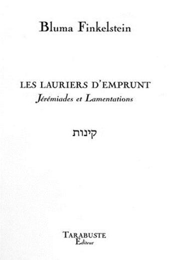 Couverture du livre « Les lauriers d'emprunt - bluma finkelstein - jeremiades et lamentations » de Bluma Finkelstein aux éditions Tarabuste