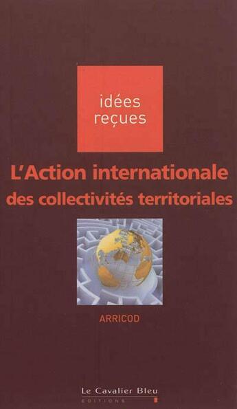 Couverture du livre « L'action internationale des collectivités territoriales » de Arricod aux éditions Le Cavalier Bleu