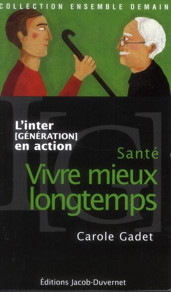 Couverture du livre « Santé, vivre mieux longtemps » de Carole Gadet aux éditions Jacob-duvernet