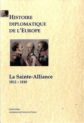 Couverture du livre « Histoire diplomatique de l'Europe Tome 1 ; la sainte-alliance (1812-1818) » de Antonin Debidour aux éditions Paleo