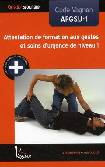 Couverture du livre « Code Vagnon AFGSU-1 ; attestation de formation aux gestes et soins d'urgence de niveau 1 » de Carole Carolet aux éditions Vagnon