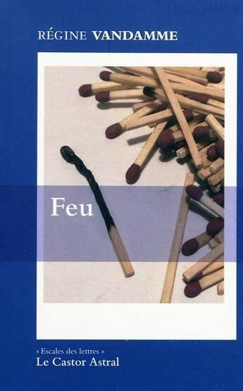 Couverture du livre « Feu » de Régine Vandamme aux éditions Castor Astral