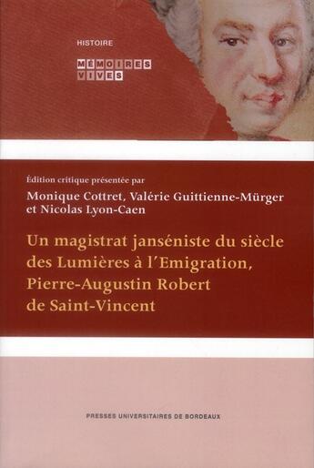 Couverture du livre « Un magistrat janséniste du siècle des Lumières à l'Emigration, Pierre-Augustin Robert de Saint-Vincent » de Monique Cottret et Nicolas Lyon-Caen et Valerie Guittienne-Murger aux éditions Pu De Bordeaux