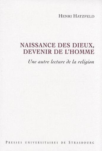 Couverture du livre « Naissance des dieux, devenir de l'homme ; une autre lecture de la religion » de Henri Hatzfeld aux éditions Pu De Strasbourg