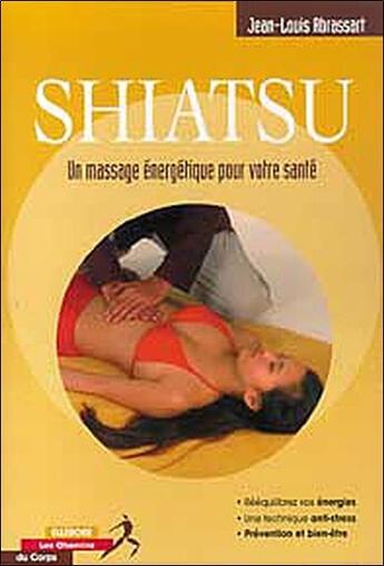 Couverture du livre « Shiatsu ; un massage énergétique pour votre santé » de Jean-Louis Abrassart aux éditions Ellebore