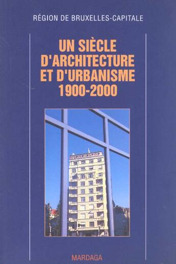 Couverture du livre « Un siecle d'architecture et d'urbanisme a bruxelle 1900-2000 » de Sekler aux éditions Mardaga Pierre