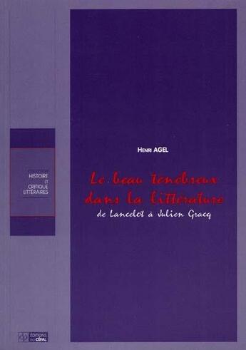 Couverture du livre « Le beau tenebreux dans la litterature : de lancelot a julien gracq » de Henri Agel aux éditions Cefal