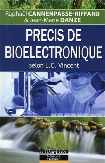 Couverture du livre « Précis de bioélectronique selon L. C. Vincent » de Raphael Cannenpasse-Riffard et Jean-Marie Danze aux éditions Marco Pietteur