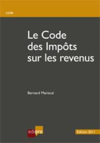 Couverture du livre « Le code des impôts sur les revenus (édition 2011) » de Bernard Mariscal aux éditions Cci De Liege Edipro