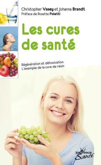 Couverture du livre « Les cures de santé ; régénération et détoxication ; l'exemple de la cure de raisin » de Christopher Vasey et Marcel Dunand et Johanna Brandt aux éditions Jouvence