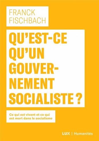 Couverture du livre « Qu'est-ce qu'un gouvernement socialiste ? ce qui est vivant et ce qui est mort dans le socialisme » de Franck Fischbach aux éditions Lux Canada