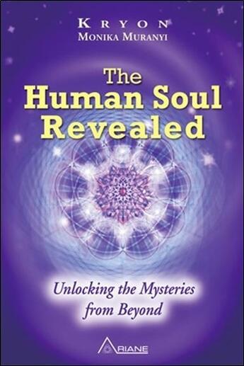 Couverture du livre « The human soul revealed ; unlocking the mysteries from beyond » de Kryeon et Monika Muranyi aux éditions Ariane