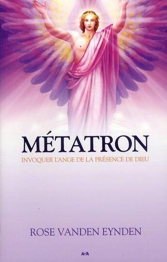 Couverture du livre « Métatron ; invoquer l'ange de la présence de dieu » de Rose Vanden Eynden aux éditions Ada