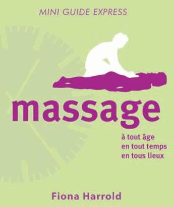 Couverture du livre « Massage ; à tout âge, en tout temps, en tous lieux » de Fiona Harrold aux éditions De L'eveil