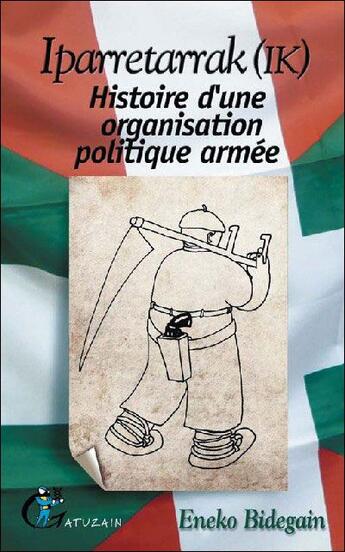 Couverture du livre « Iparretarrak (IK) ; histoire d'une organisation politique armée » de Eneko Bidegain aux éditions Gatuzain