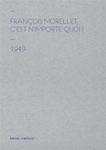 Couverture du livre « Francois Morellet, c'est n'importe quoi ? 1949-2014 » de Francois Morellet aux éditions Galerie Kamel Mennour