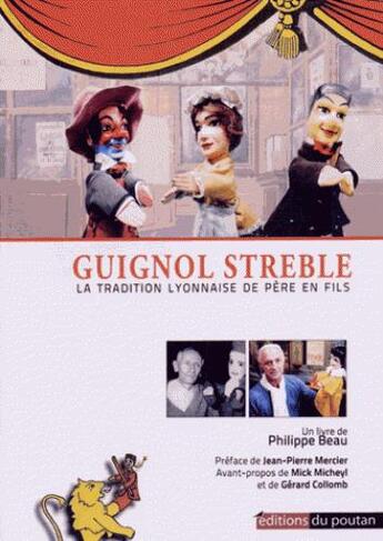 Couverture du livre « Guignol Streble la tradition lyonnaise de père en fils » de Philippe Beau aux éditions Editions Du Poutan