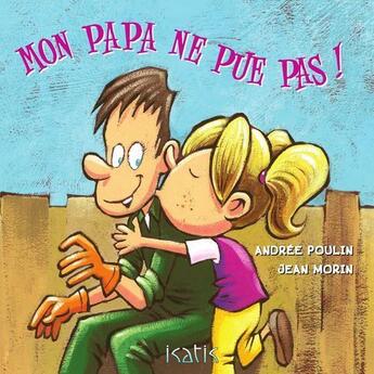 Couverture du livre « Mon papa ne pue pas ! » de Andree Poulin et Jean Morin aux éditions Isatis