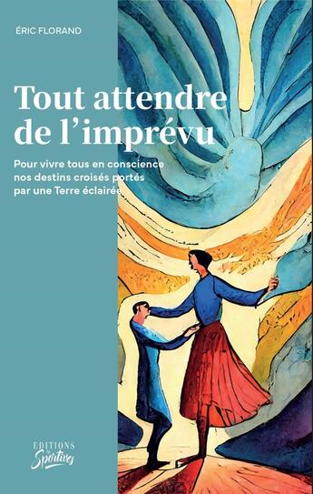 Couverture du livre « Tout attendre de l'imprévu : Pour vivre tous en conscience nos destins croisés portés par une terre éclairée » de Eric Florand aux éditions Les Sportives