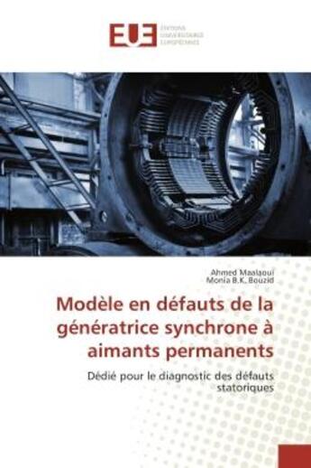 Couverture du livre « Modele en defauts de la generatrice synchrone A aimants permanents : Dedie pour le diagnostic des defauts statoriques » de Ahmed Maalaoui aux éditions Editions Universitaires Europeennes