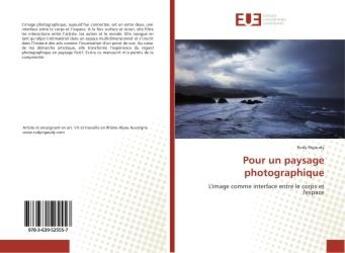 Couverture du livre « Pour un paysage photographique : L'image comme interface entre le corps et l'espace » de Rudy Rigoudy aux éditions Editions Universitaires Europeennes