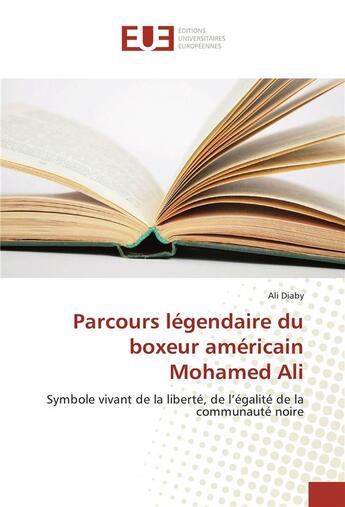 Couverture du livre « Parcours legendaire du boxeur americain mohamed ali » de Diaby Ali aux éditions Editions Universitaires Europeennes