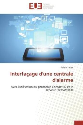 Couverture du livre « Interfacage d'une centrale d'alarme - avec l'utilisation du protocole contact id et le serveur frees » de Yedes Aslem aux éditions Editions Universitaires Europeennes