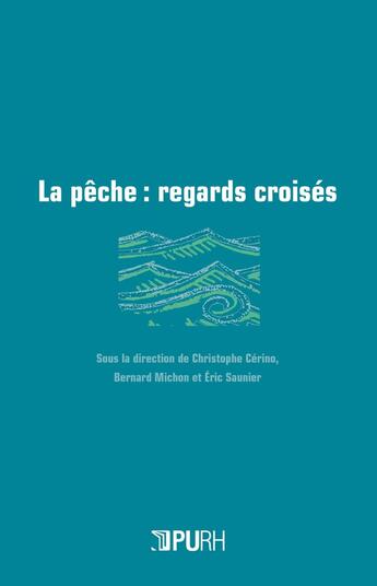 Couverture du livre « La Pêche : regards croisés » de Christophe Cerino aux éditions Pu De Rouen