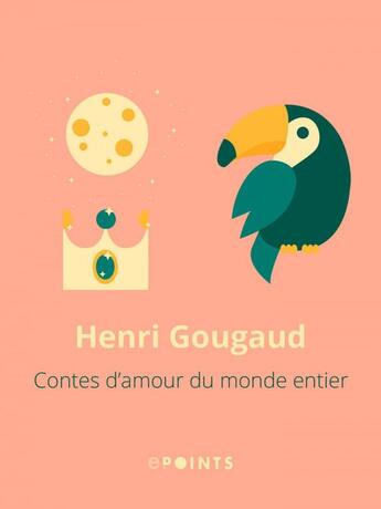 Couverture du livre « Contes d'amour du monde entier » de Henri Gougaud aux éditions Epoints