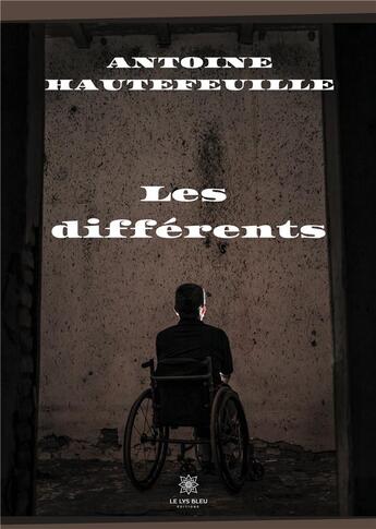 Couverture du livre « Les différents » de Antoine Hautefeuille aux éditions Le Lys Bleu