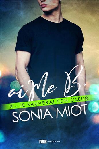 Couverture du livre « Aime B. t.3 ; je sauverai ton coeur » de Sonia Miot aux éditions Reines-beaux