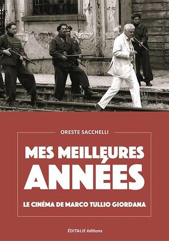 Couverture du livre « Mes meilleures années : le cinéma de Marco Tullio Giordana » de Oreste Sacchelli aux éditions Editalie