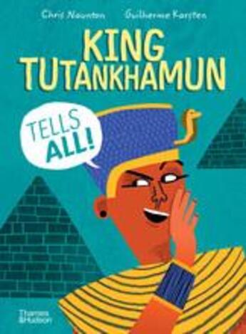 Couverture du livre « King tutankhamun tells all! » de Naunton Chris aux éditions Thames & Hudson