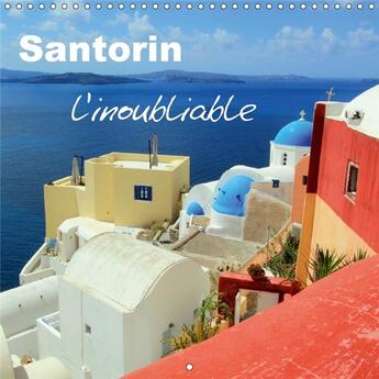 Couverture du livre « Santorin l inoubliable calendrier mural 2018 300 300 mm squa - celui qui a eu la chance d all » de Duvernay E aux éditions Calvendo