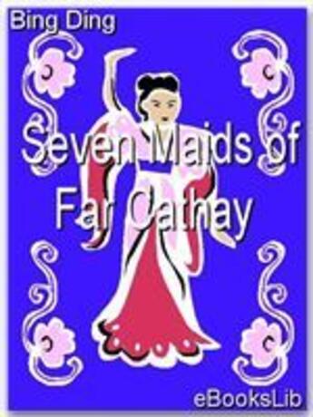 Couverture du livre « Seven Maids of Far Cathay » de Bing Ding aux éditions Ebookslib