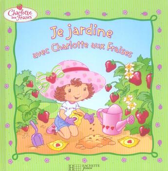 Couverture du livre « Je jardine avec Charlotte aux Fraises » de  aux éditions Hachette