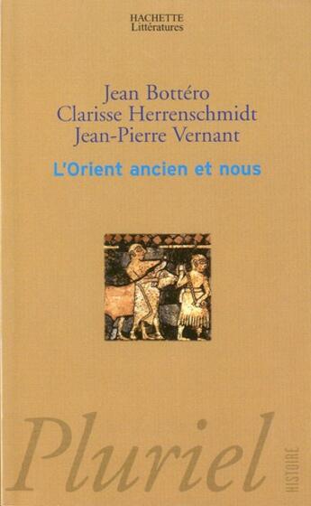 Couverture du livre « L'Orient ancien et nous ; l'écriture, la raison et les dieux » de Vernant et Herrenschmidt et Bottero aux éditions Pluriel