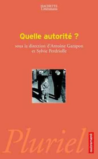 Couverture du livre « Quelle autorite ? » de Garapon/Perdriolle aux éditions Pluriel