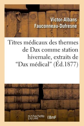 Couverture du livre « Titres medicaux des thermes de dax comme station hivernale, extraits de 