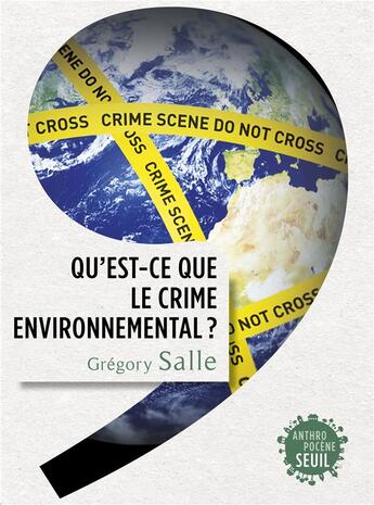 Couverture du livre « Qu'est-ce que le crime environnemental ? » de Gregory Salle aux éditions Seuil
