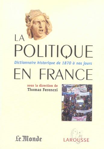 Couverture du livre « La Politique En France, Dictionnaire Historique De 1870 A Nos Jours » de Thomas Ferenczi aux éditions Larousse