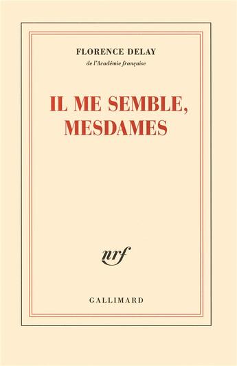 Couverture du livre « Il me semble, mesdames » de Florence Delay aux éditions Gallimard